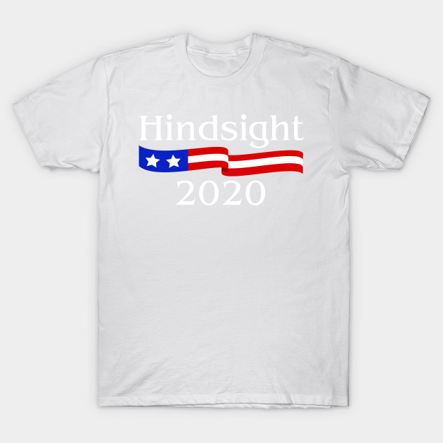 Hindsight 2020 T-Shirt-TOZ